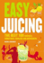 Easy Juicing: the Best 100 Juices, Crushes, Smoothies, Coolers and Quenchers