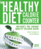 The Healthy Diet Calorie Counter: Includes the Unique Quality Calorie Guide*Measure the Goodness of More Than 600 Foods