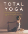 Total Yoga: a Step-By-Step Guide to Yoga at Home for Everybody