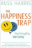 The Happiness Trap (Based on Act: a Revolutionary Mindfulness-Based Programme for Overcoming Stress, Anxiety and Depression)