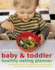 Baby & Toddler Healthy Eating Planner: the New Way to Feed Your Child a Balanced Diet Every Day, Featuring Over 350 Recipes, Meal Planners, Charts and