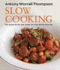 Antonys Slow Cooking: 100 Easy Recipes for the Slow Cooker, the Oven and the Hob