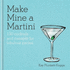 Make Mine a Martini: 130 Cocktails & Canaps for Fabulous Parties