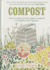 Compost: How to Make and Use Organic Compost to Transform Your Garden