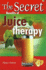 The Secret Benefits of Juice Therapy