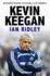 Kevin Keegan: an Intimate Portrait of Footballs Last Romantic