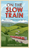 On the Slow Train: Twelve Great British Railway Journeys