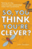 So, You Think Youre Clever?