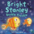 Bright Stanley: Double Trouble