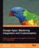 Google Apps: Mastering Integration and Customization: Scale Your Applications and Projects Onto the Cloud With Google Apps
