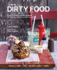 Dirty Food: Over 65 Devilishly Delicious Recipes for the Best Worst Food Youll Ever Eat!