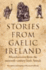 Stories From Gaelic Ireland By Bernadette Cunningham and Raymond Gillespie