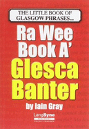 The Wee Book a Glesca Banter: an a-Z of Glasgow Phrases