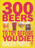 300 Beers to Try Before You Die