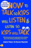 How to Talk So Your Kids Will Listen & Listen So Kids Will Talk. Adele Faber and Elaine Mazlish
