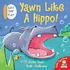 Yawn Like a Hippo! (Lift-the-Flap Book)