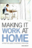 Making It Work at Home: a Practical Guide to Working From Home