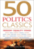 50 Politics Classics: Freedom, Equality, Power-Fifty Mind-Changing, World-Changing Key Texts on Freedom, Equality, Power and Government (50...Power and Government From 50 Landmark Books