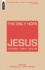 The Only Hope? Jesus: Yesterday? Today? Forever