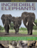 Incredible Elephants: a Fascinating Guide to the Gentle Giants That Dominate Africa and Asia, Shown in More Than 190 Pictures