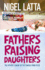 Fathers Raising Daughters: the Father's Guide to the Female Mind-Field