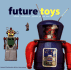 Future Toys: Robots, Astronauts, Spaceships, Ray Guns