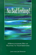 No Bad Feelings! a Revolutionary Way of Relating to Your Emotions