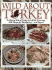 Wild About Turkey: Tantalizing Tastes of Turkey and All the Trimmings, Withrecipes for Thanksgiving...and Beyond