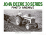John Deere 30 Series Photo Archive: the Models 330, 430, 435, 530, 630, 730, and 830 (Iconografix Photo Archive)