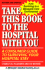 Take This Book to the Hospital With You: a Consumer Guide to Surviving Your Hospital Stay