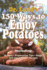 150 Ways to Enjoy Potatoes: Including Recipes, Preparation Tips, Soups and Sweet Potato Recipes