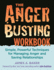 The Anger Busting Workbook: Simple, Powerful Techniques for Managing Anger & Saving Relationships