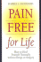 Pain Free for Life: How to Heal Yourself Naturally Without Drugs Or Surgery