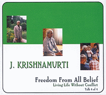 Freedom From All Belief: Series: Living Life Without Conflict, Talk 4