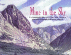 Mine in the Sky the History of California's Pine Creek Tungston Mine and the People Who Were Part of It