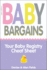 Baby Bargains: Your Baby Registry Cheat Sheet! Honest & Independent Reviews to Help You Choose Your Babys Car Seat, Stroller, Crib, High Chair, Monitor, Carrier, Breast Pump, Bassinet & More!