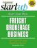 Start Your Own Freight Brokerage Business: Your Step By Step Guide to Success