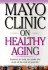 Mayo Clinic on Healthy Aging: Answers to Help You Make the Most of the Rest of Your Life