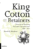 King Cotton and His Retainers: Financing and Marketing the Cotton Crop of the South, 1800-1925 (Southern Classics Series)