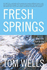 Fresh Springs: Essays By Tom Wells