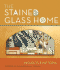 The Stained Glass Home: Projects & Patterns