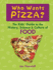 Who Wants Pizza? : the Kids' Guide to the History, Science and Culture of Food