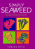 Simply Seaweed: Tempting Recipes for Samphire, Seaweed, and Sea Vegetables