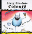 Crazy Creature Colours (Crazy Creature Concepts S. )