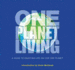 One Planet Living: a Guide to Enjoying Life on Our One Planet