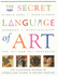 The Secret Language of Art: the Illustrated Decoder of Symbols and Figures in Western Painting