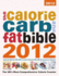 The Calorie, Carb & Fat Bible 2012: the Uks Most Comprehensive Calorie Counter