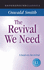 The Revival We Need: a Heart-Cry for Revival (One Pound Classics)