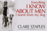 Everything I Know About Men I Learned From My Dog. Clare Staples