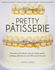 Pretty Patisserie: Decorative and Delicious Ideas for Dinner Parties, Weddings, Afternoon Tea and Other Special Occasions